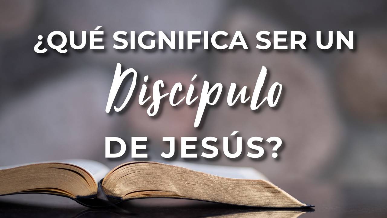 ¿Qué Es Ser Discípulo De Jesús?