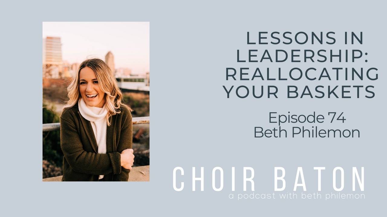 Choir Baton Episode 74. Lessons in Leadership Reallocating your Baskets