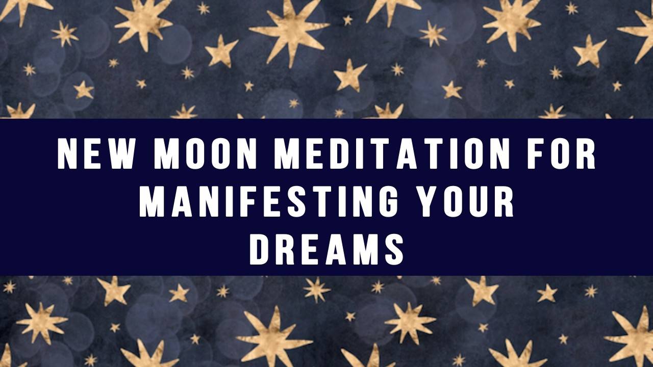 New Moon Meditation For Manifesting Your Dreams