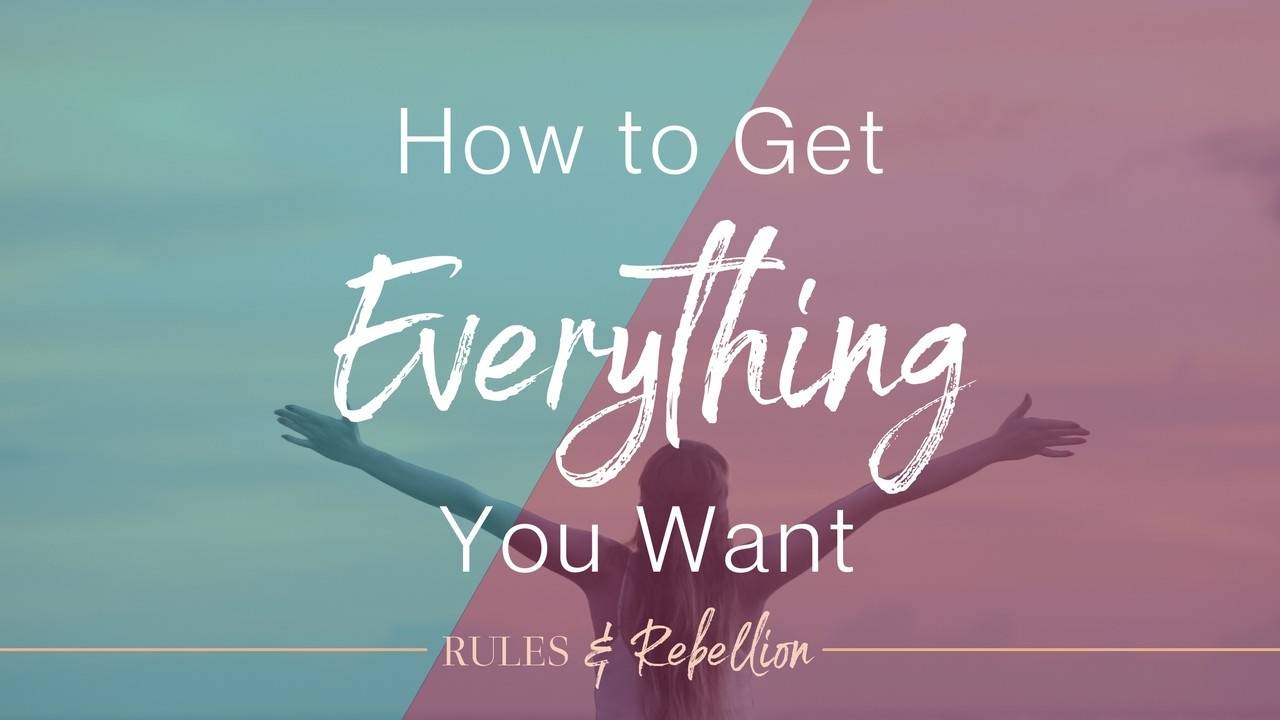 How to Get Everything You Want