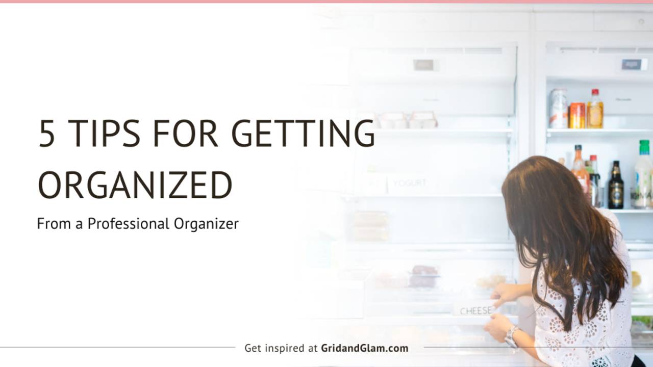 5 Tips for Getting Organized (From a Professional Organizer)