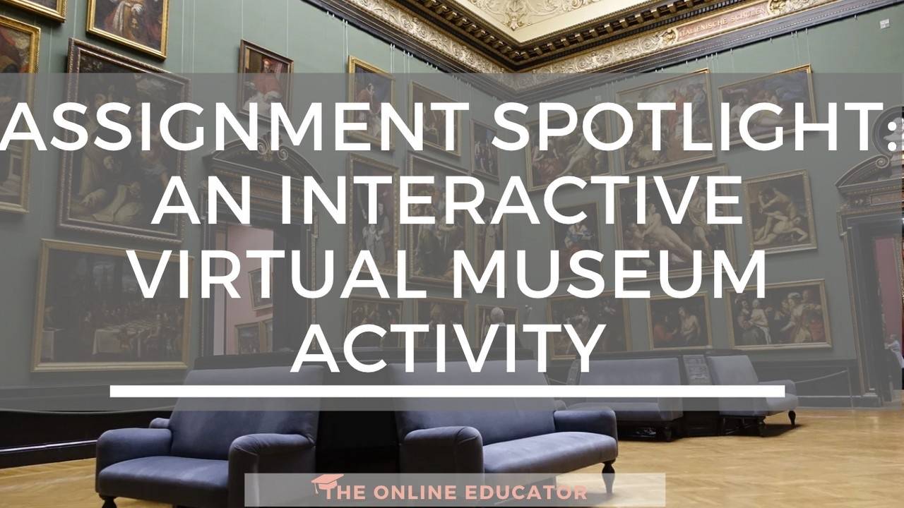 Assignment Spotlight An Interactive Virtual Museum Activity