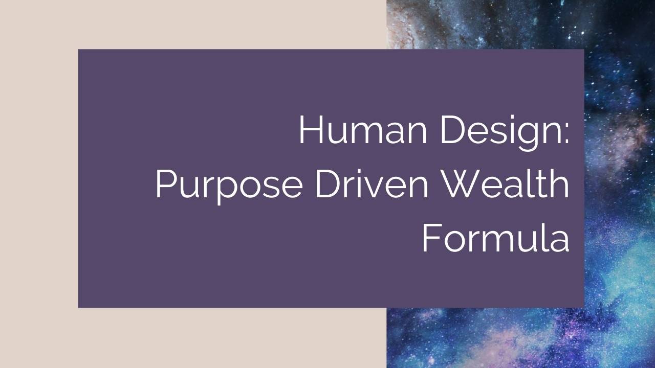 Human Design Purpose Driven Wealth Formula