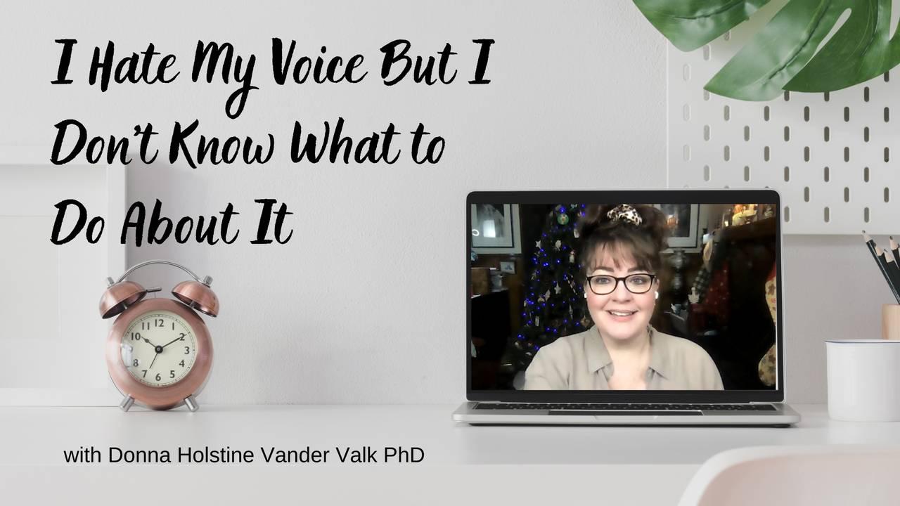 HELP I Hate My Voice But I Don’t Know What to Do About It