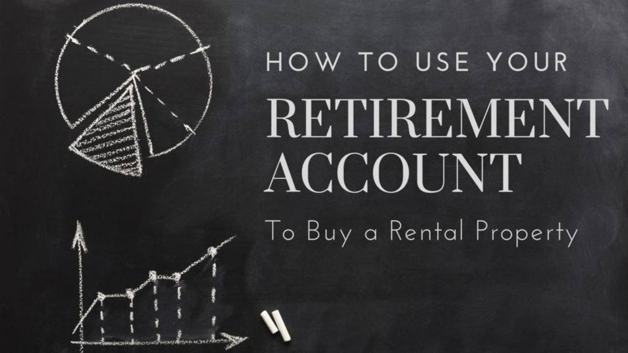 How To Use Your Retirement Account to Buy a Rental Property