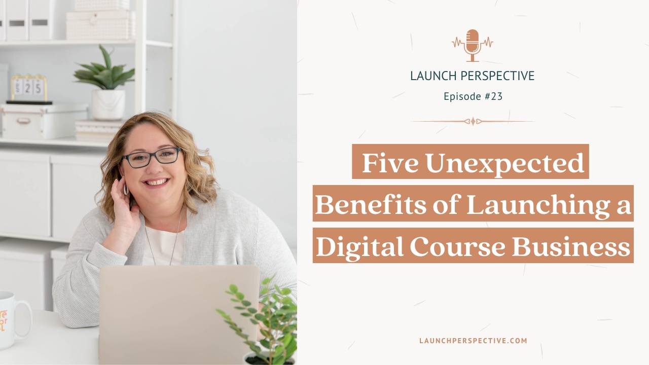 Five Unexpected Benefits of Launching a Digital Course Business