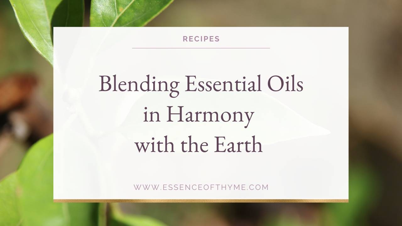 Blending Essential Oils in Harmony with the Earth