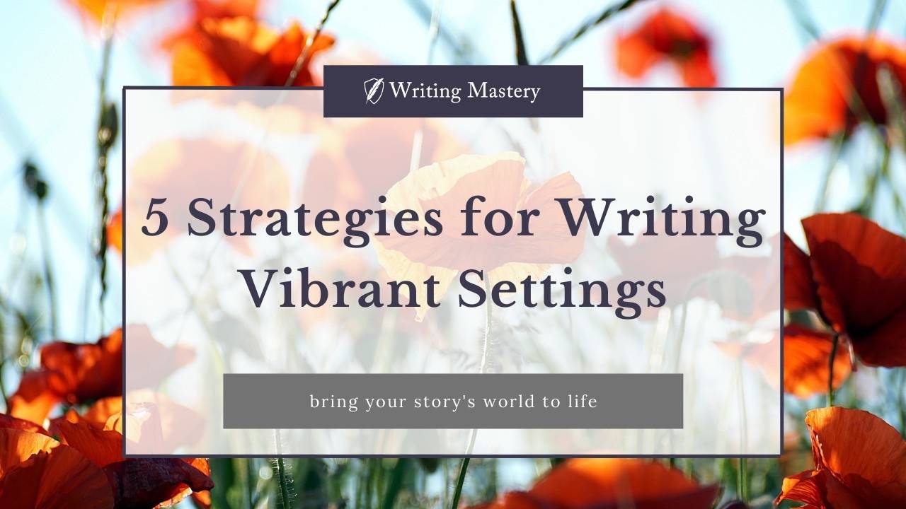 Setting of a Story: 5 Strategies for Writing Vibrant Story Setting