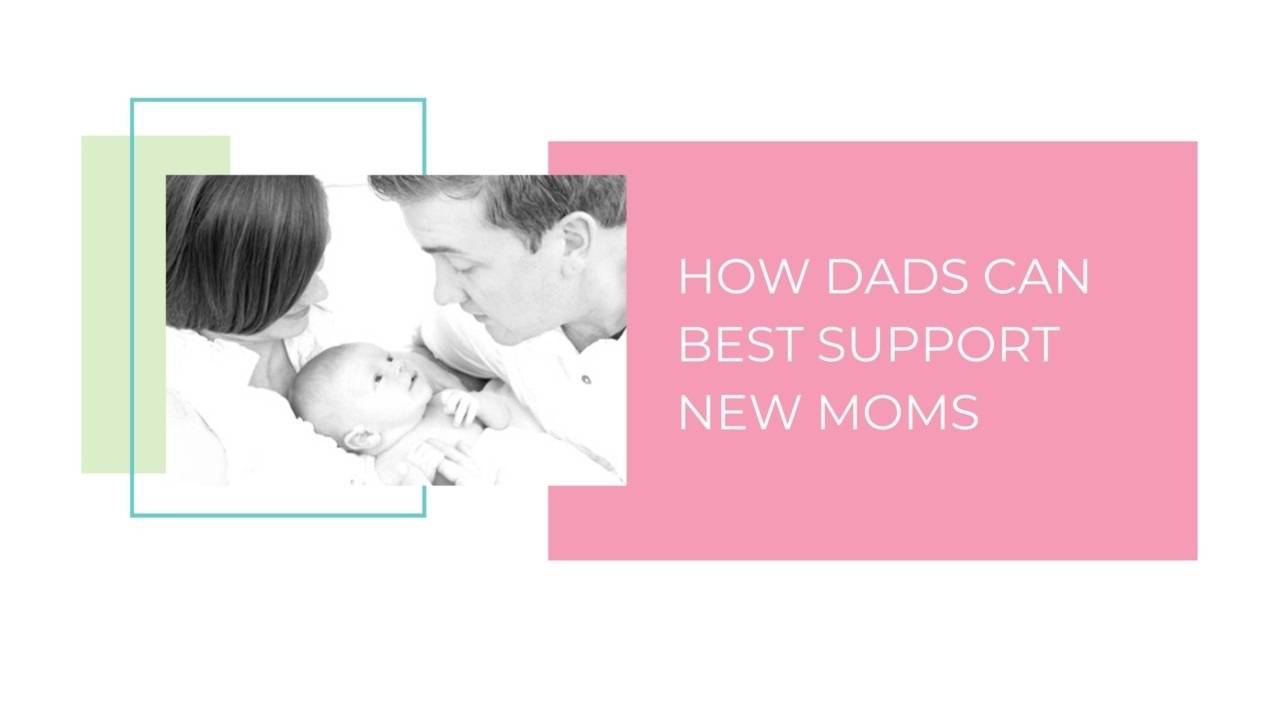 How Dads Can Best Support New Moms