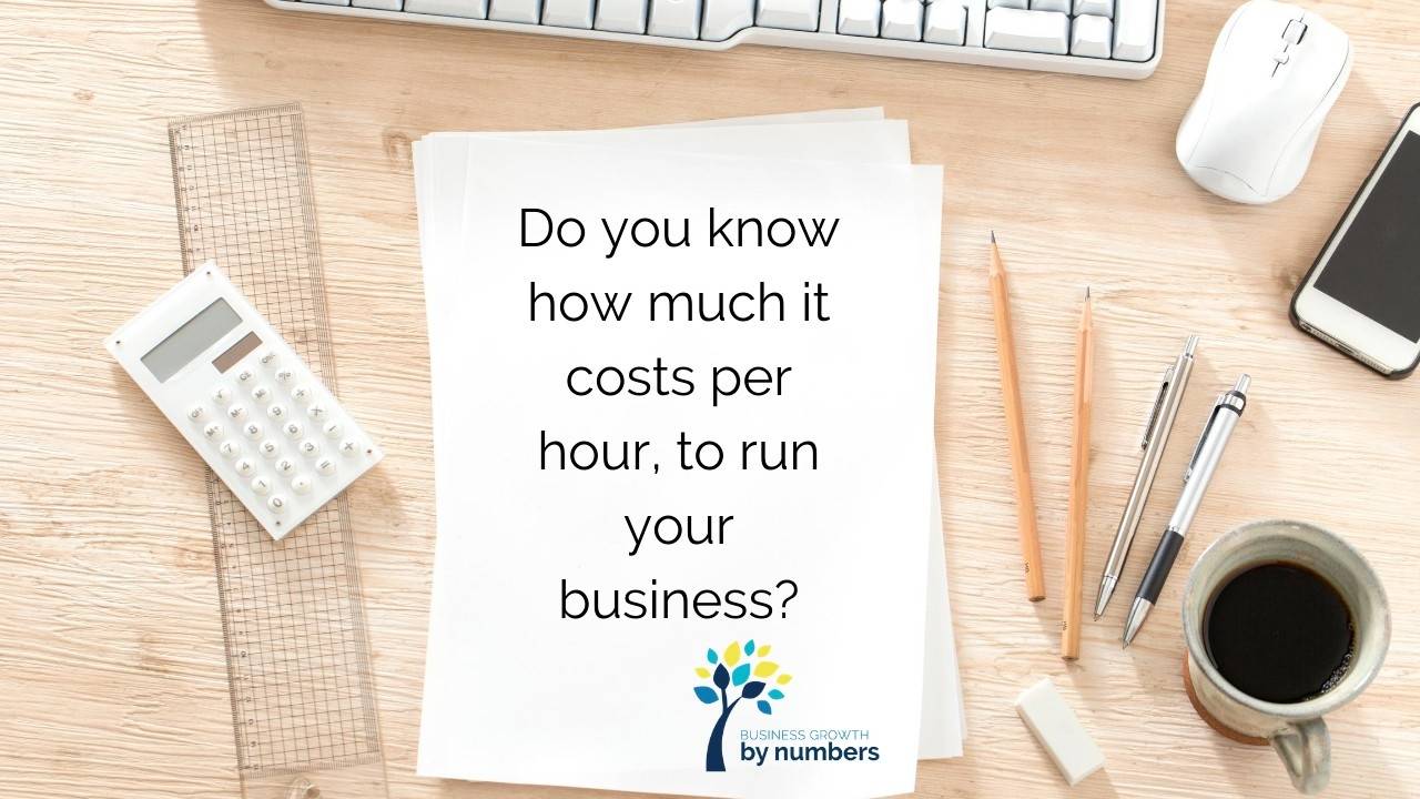 Do you know how much it costs per hour, to run your business?