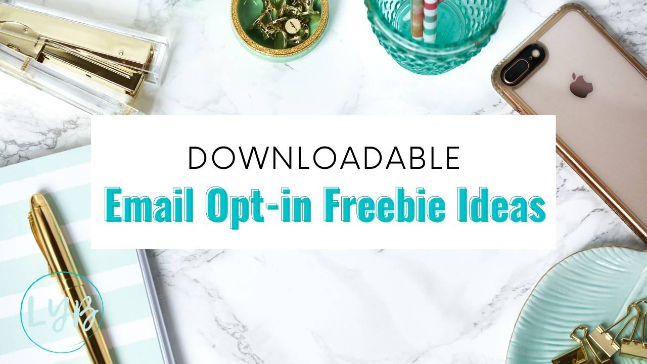 Downloadable Email Opt-in Freebie Ideas
