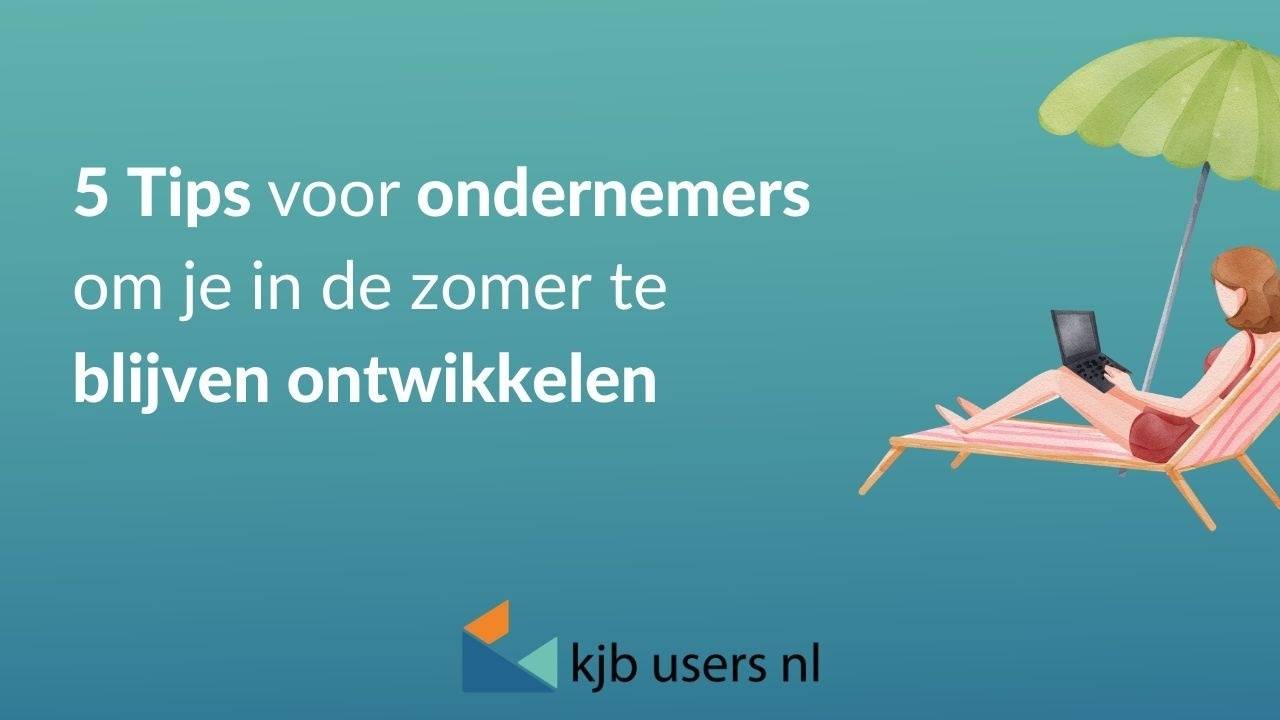 Zomer Tips 5 Tips voor ondernemers om je in de zomer te blijven ontwikkelen