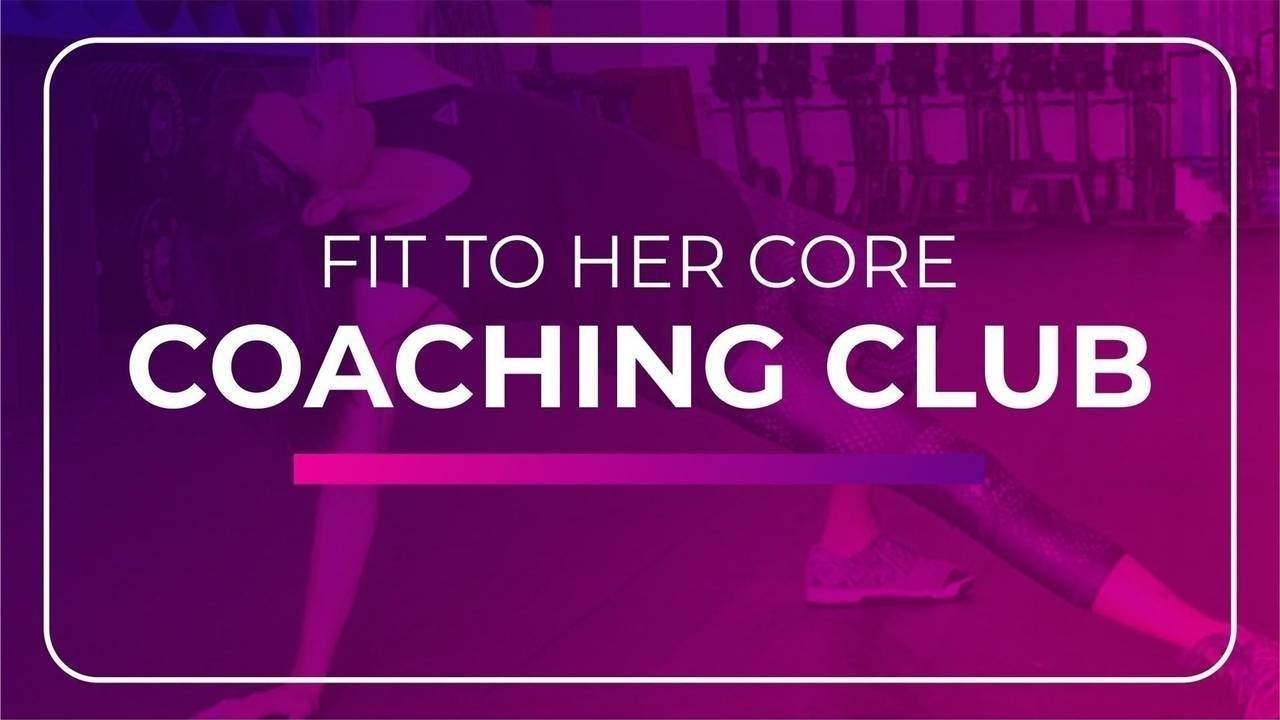 Fit To Her Core Coaching Club Membership fit-to-her-core-coaching-club-membership