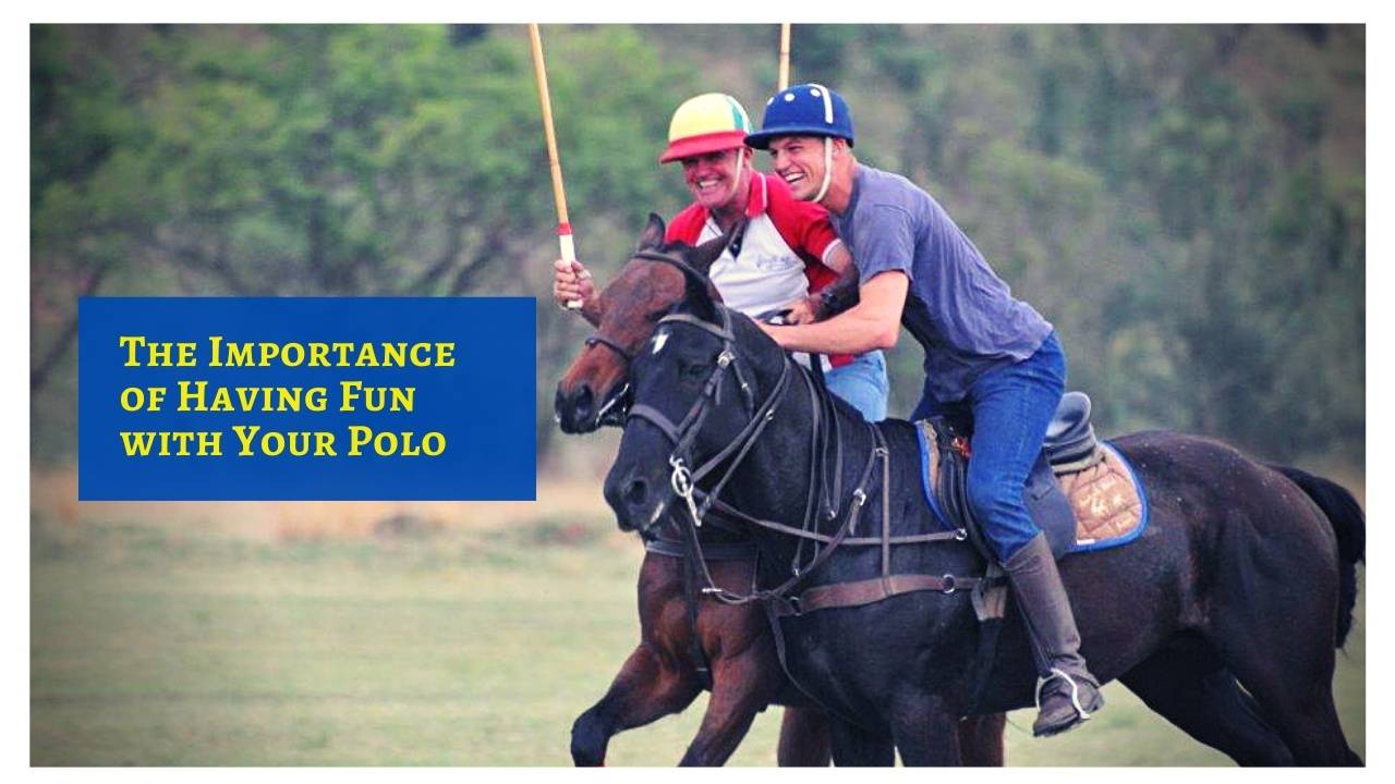 The Importance of Having Fun with Your Polo