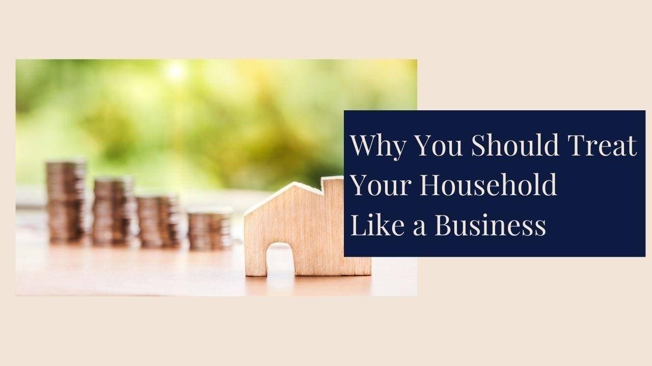 Why You Should Treat Your Household Like a Business