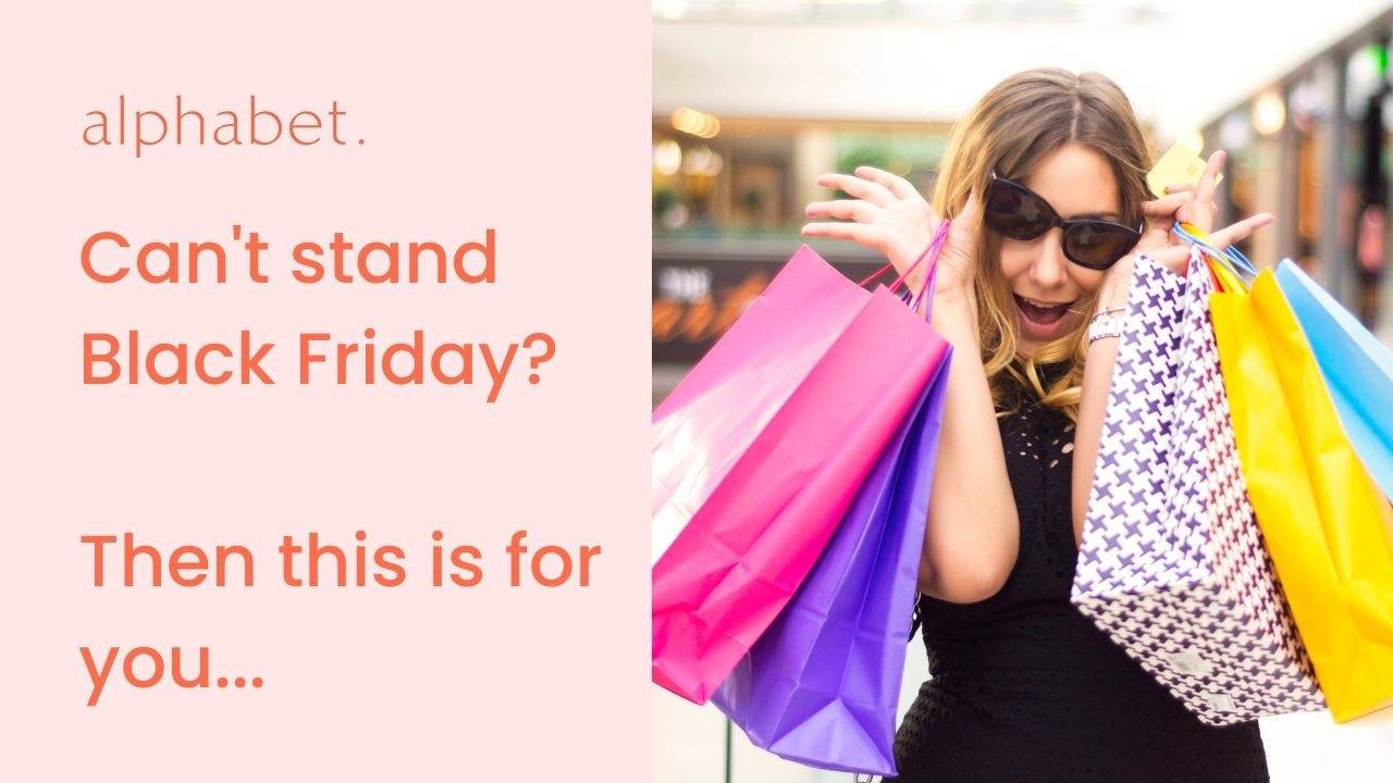 Can't stand Black Friday? Then this is for you...
