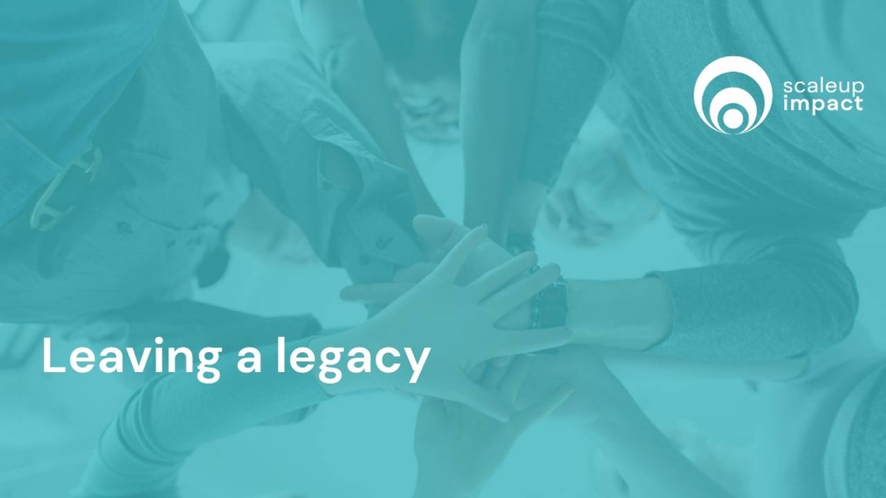 [Scaling up for impact] Leaving a Legacy