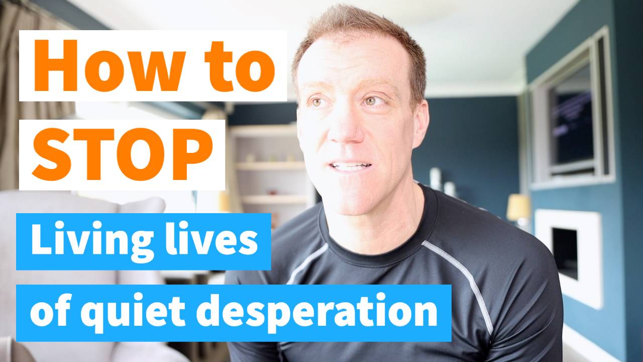 How to STOP living lives of quiet desperation