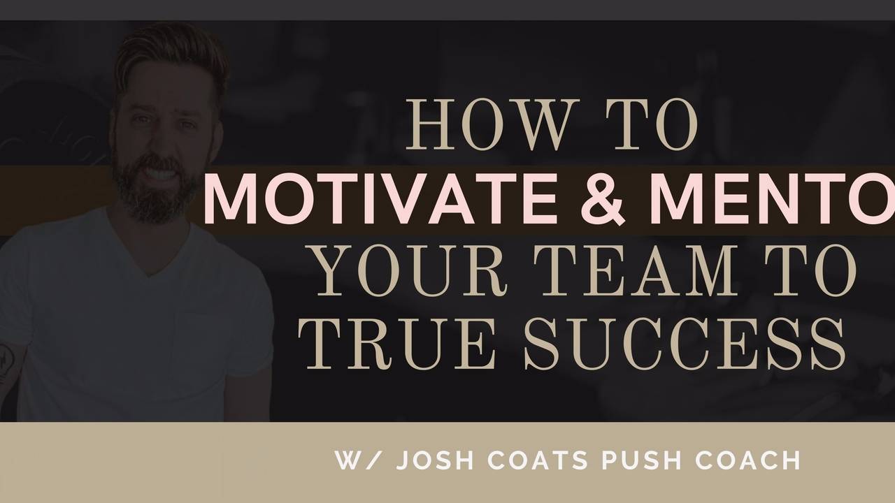 How to Motivate and Mentor Your Team to TRUE Success