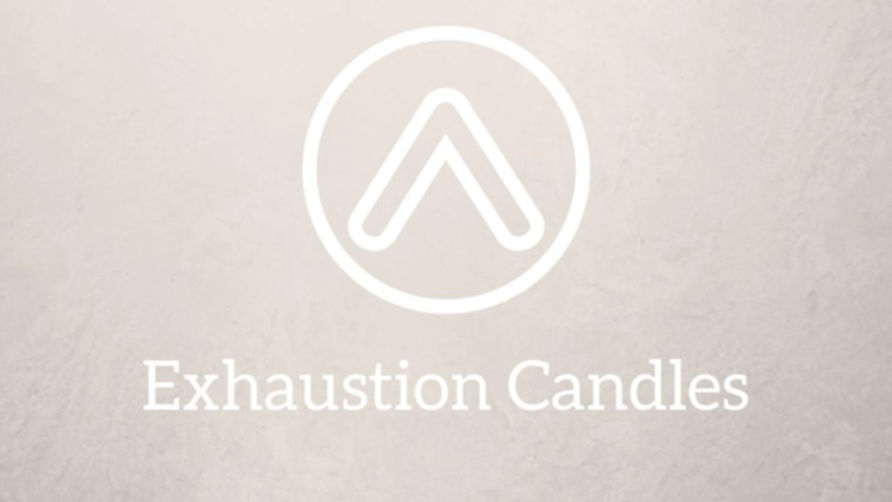 Exhaustion Candles Are a Great Tool