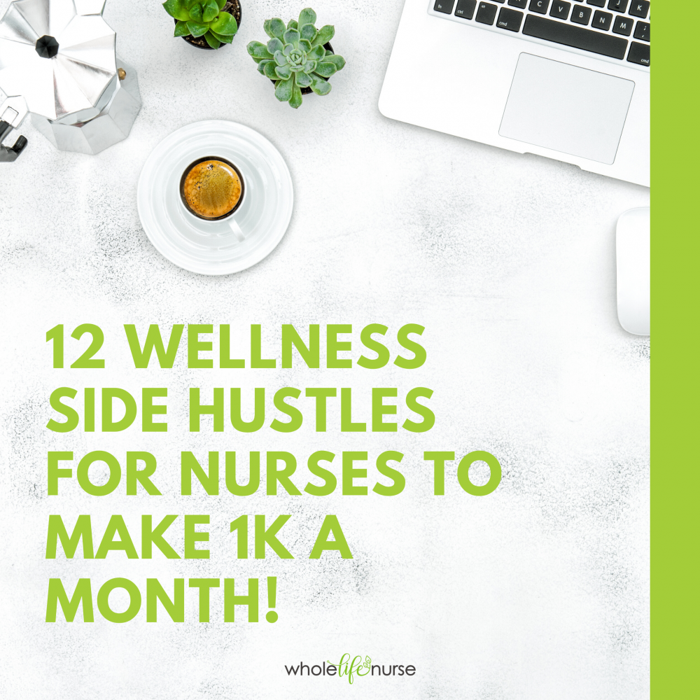12 Wellness Side Hustles For Nurses to Make 1K a Month!