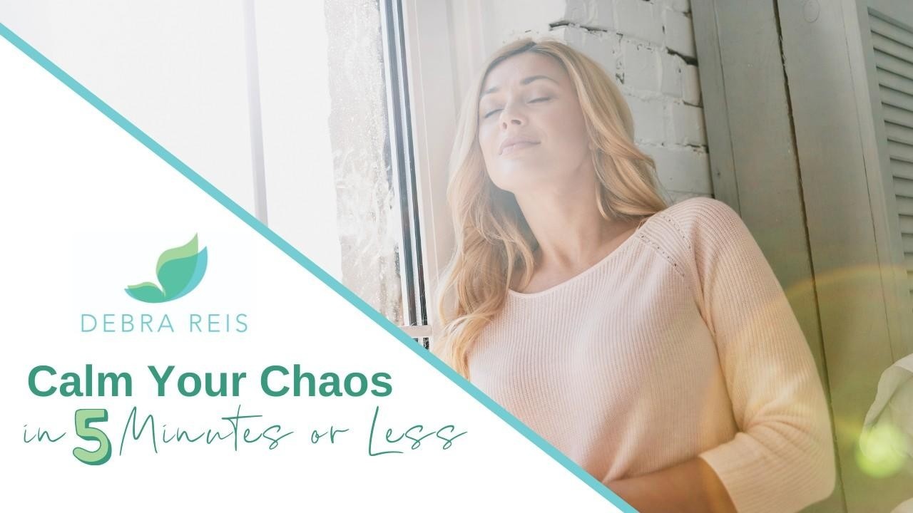 Calm Your Chaos with Debra Reis