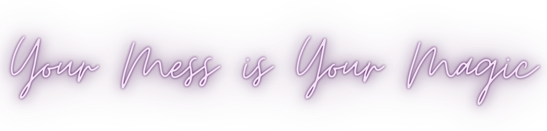 Your Mess is Your Magic