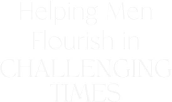 Helping Men Flourish in Challenging Times 