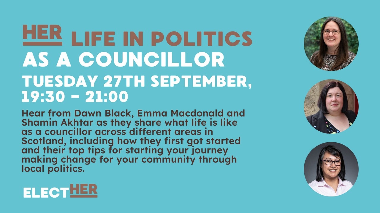 her life in politics as a councillor tuesday 27th september 19:30-21:00 hear from dawn black, emma macdonald and shamin akhtar as they share what life is like as a councillor across different areas in Scotland, including how they first got started and their top tips for starting your journey making change for your community through local politics.