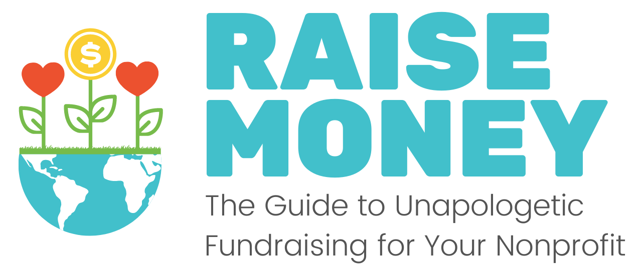 Raise Money The Guide To Unapologetic Fundraising For Your Nonprofit Raise Money The Guide To Unapologetic Fundraising For Your Nonprofit